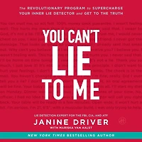 You Can't Lie to Me: the Revolutionary Program Supercharge Your Inner Detector and Get Truth