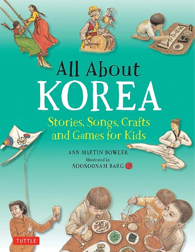 All About Korea: Stories, Songs, Crafts And Games For Kids