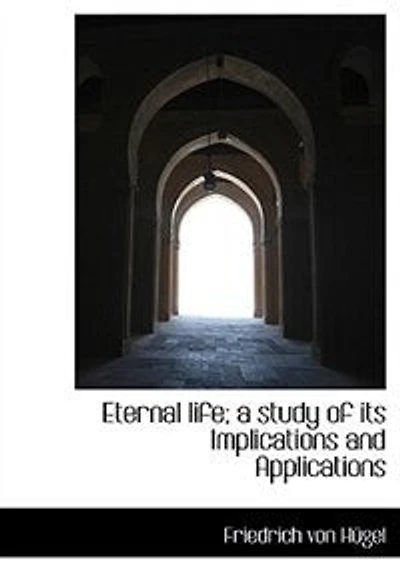 Eternal Life; A Study Of Its Implications And Applications