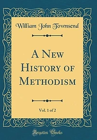 A New History of Methodism, Vol. 1 of 2 (Classic Reprint)