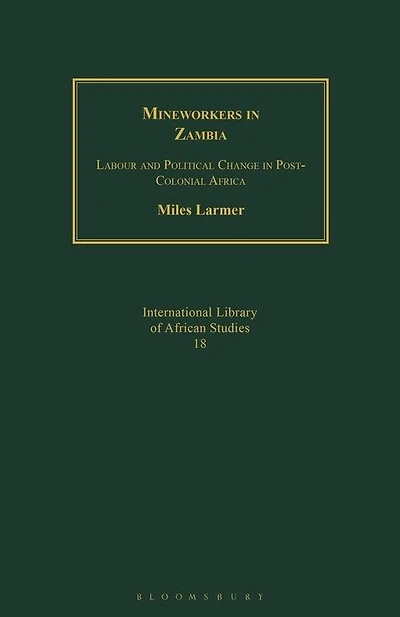 Mineworkers In Zambia: Labour And Political Change In Post-colonial Africa
