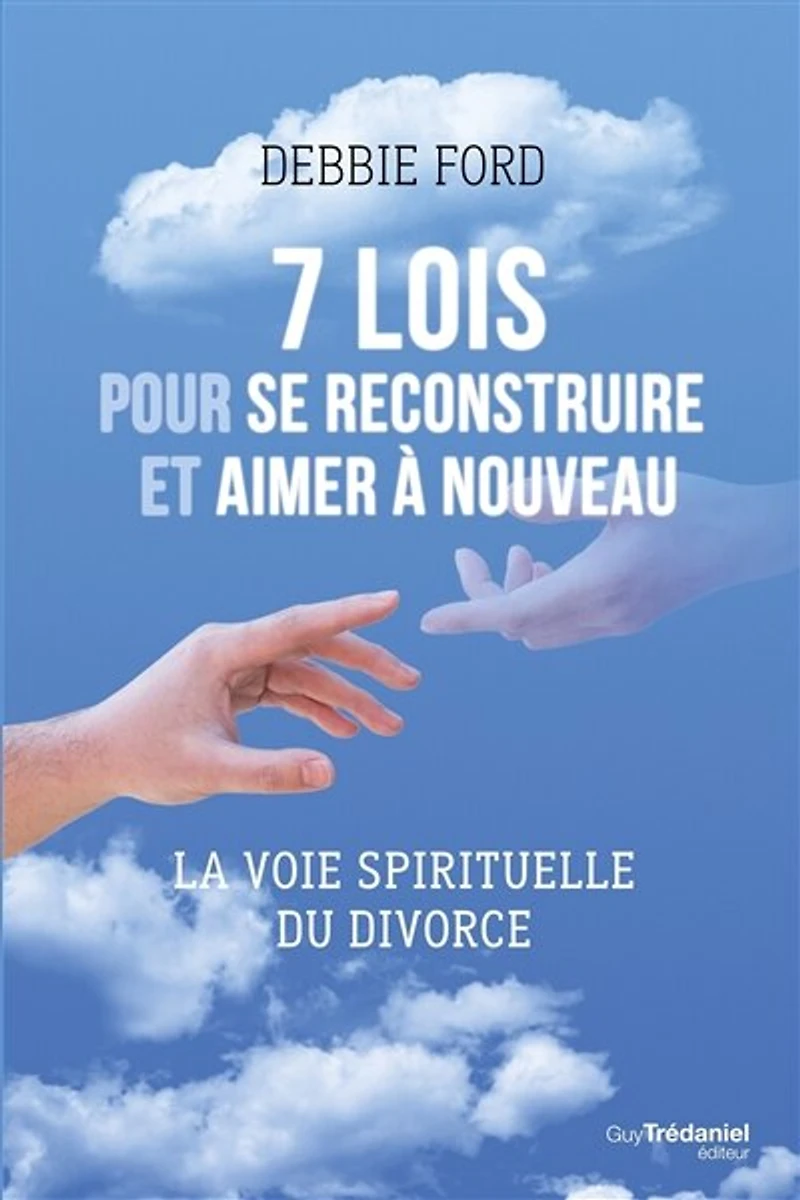 7 lois pour se reconstruire et aimer à nouveau: la voie spirituelle du divorce