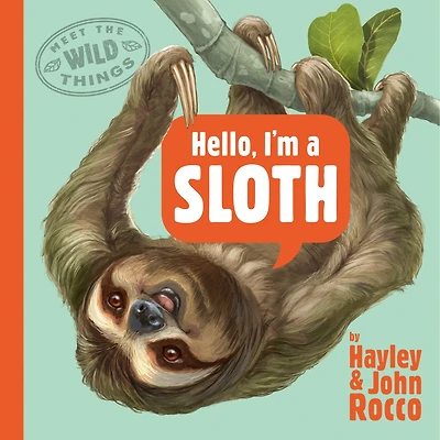 Hello, I'm a Sloth (Meet the Wild Things, Book 1)