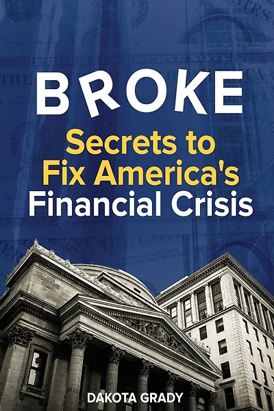 Broke: Secrets to Fix America's Financial Crisis