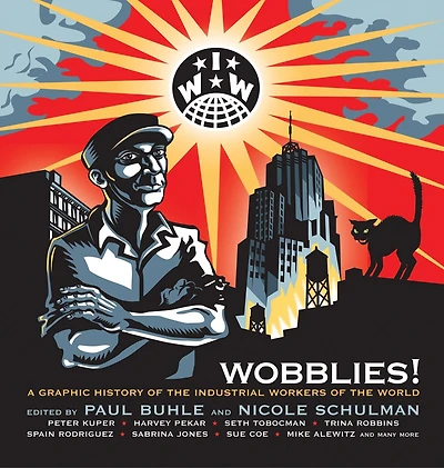 Wobblies!: A Graphic History Of The Industrial Workers Of The World