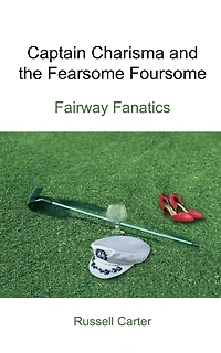 Captain Charisma and the Fearsome Foursome: Fairway Fanatics