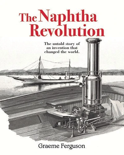 The Naphtha Revolution: The Untold Story of an Invention that Changed the World