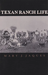 Texan Ranch Life: With Three Months Through Mexico In A "prairie Schooner"