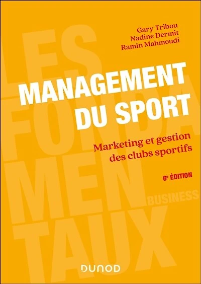 Management du sport - 6e éd.: Marketing et gestion des clubs sportifs