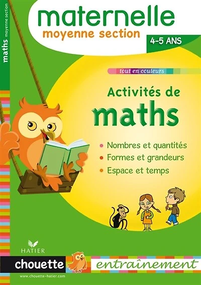 Activités de maths, maternelle moyenne section, 4-5 ans: nombres et quantités, formes grandeurs, espace temps