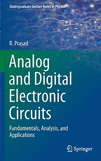 Analog and Digital Electronic Circuits: Fundamentals, Analysis, Applications