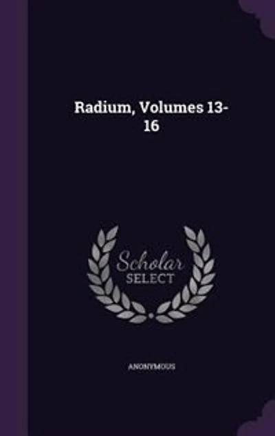 Radium, Volumes 13-16