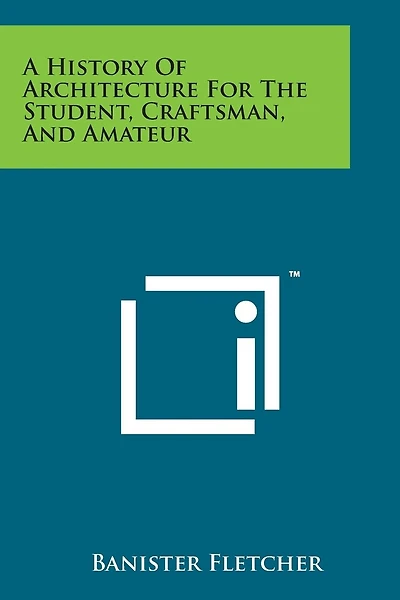 A History of Architecture for the Student, Craftsman, and Amateur