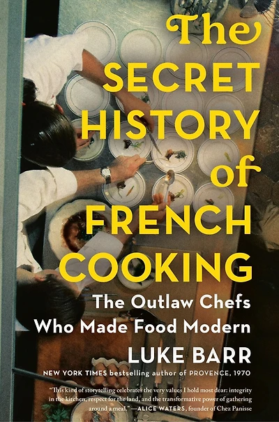 The Secret History of French Cooking: Outlaw Chefs Who Made Food Modern