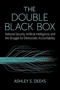 the Double Black Box: National Security, Artificial Intelligence, and Struggle for Democratic Accountability
