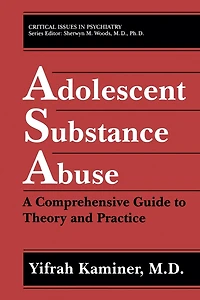 Adolescent Substance Abuse: A Comprehensive Guide to Theory and Practice