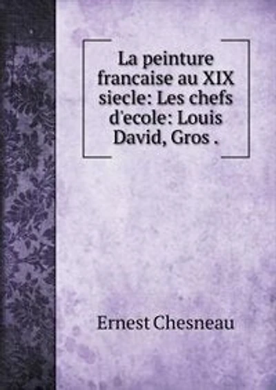 La peinture française au XIX-e siècle Les chefs d'école