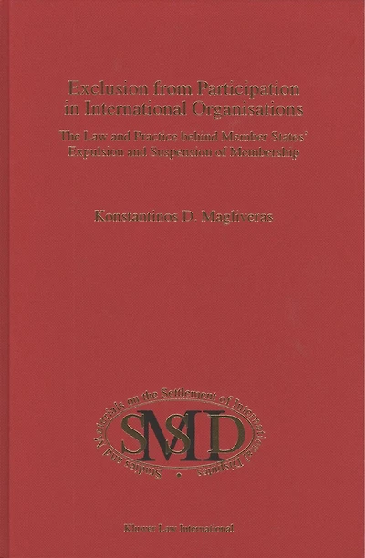 Exclusion from Participation in International Organisations: The Law and Practice Behind Member States' Expulsion and Suspension of Membership