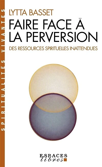 Faire face à la perversion : des ressources spirituelles inattendues: des ressources spirituelles inattendues
