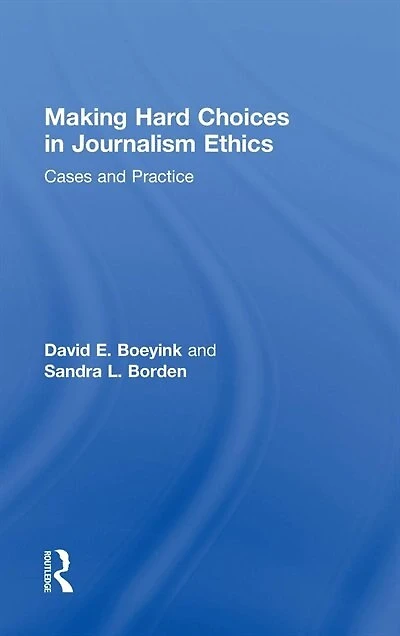 Making Hard Choices Journalism Ethics: Cases and Practice