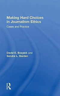Making Hard Choices Journalism Ethics: Cases and Practice