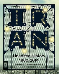 Unedited history: séquences du moderne en Iran des années 1960 à nos jours