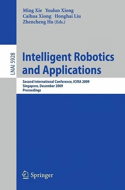 Intelligent Robotics and Applications: Second International Conference, ICIRA 2009, Singapore, December 16-18, 2009, Proceedings