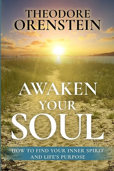 Awaken Your Soul: How to Find Your Inner Spirit and Life's Purpose