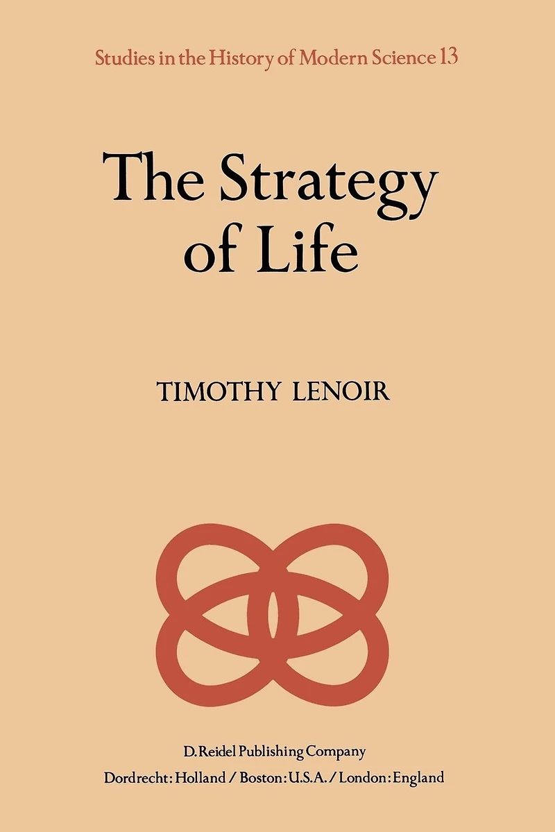 The Strategy of Life: Teleology and Mechanics Nineteenth Century German Biology