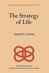 The Strategy of Life: Teleology and Mechanics Nineteenth Century German Biology