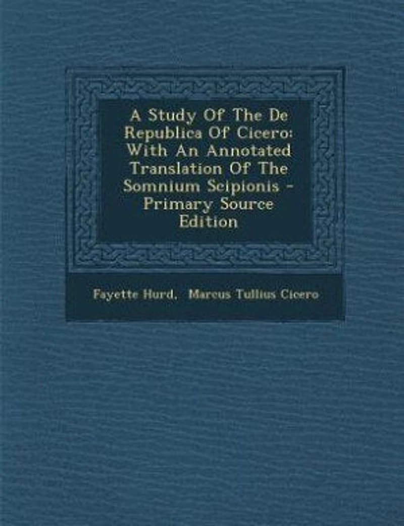 A Study Of The De Republica Cicero: With An Annotated Translation Somnium Scipionis