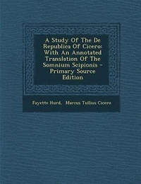 A Study Of The De Republica Cicero: With An Annotated Translation Somnium Scipionis