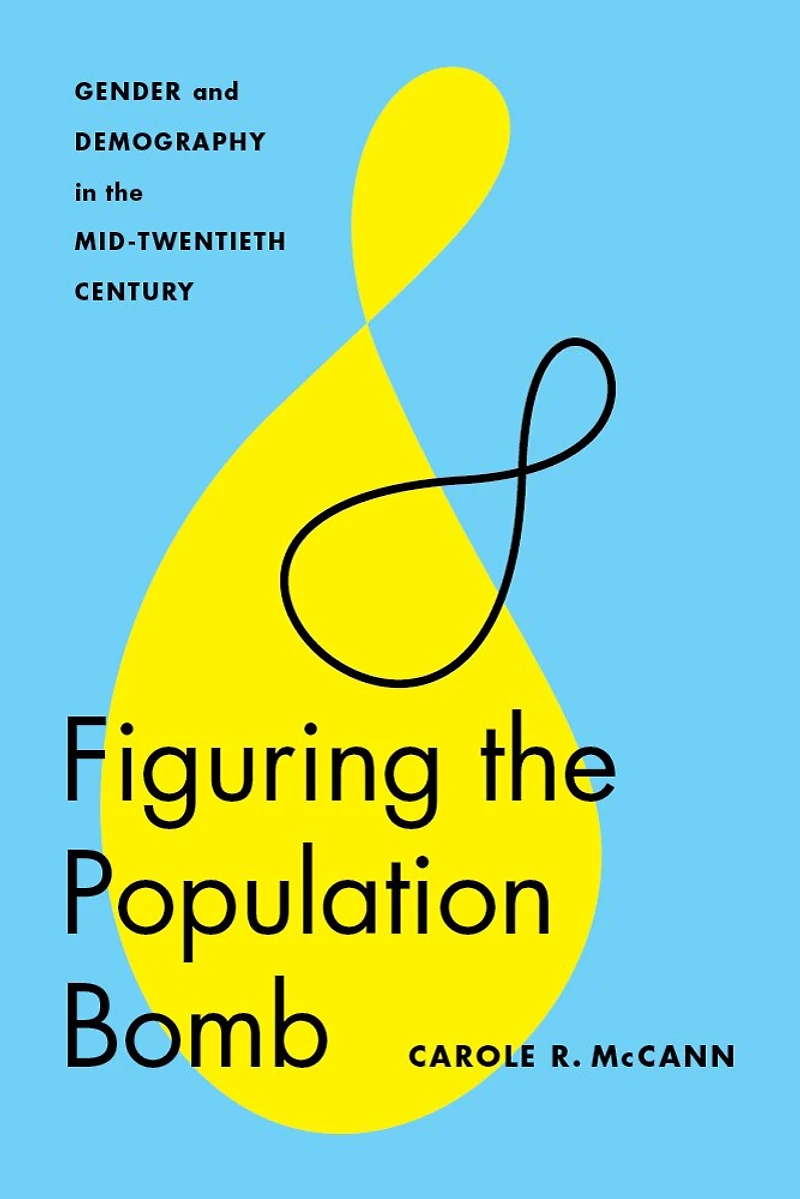 Figuring the Population Bomb: Gender and Demography Mid-Twentieth Century