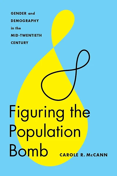 Figuring the Population Bomb: Gender and Demography Mid-Twentieth Century