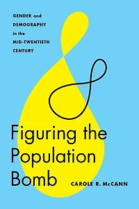 Figuring the Population Bomb: Gender and Demography Mid-Twentieth Century