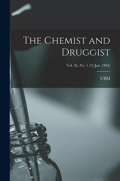 The Chemist and Druggist [electronic Resource]; Vol. 26, no. 1 (15 Jan. 1884)