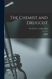 The Chemist and Druggist [electronic Resource]; Vol. 26, no. 1 (15 Jan. 1884)