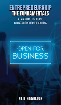 Entrepreneurship - The Fundamentals: A Handbook to Starting, Buying, or Operating a Business