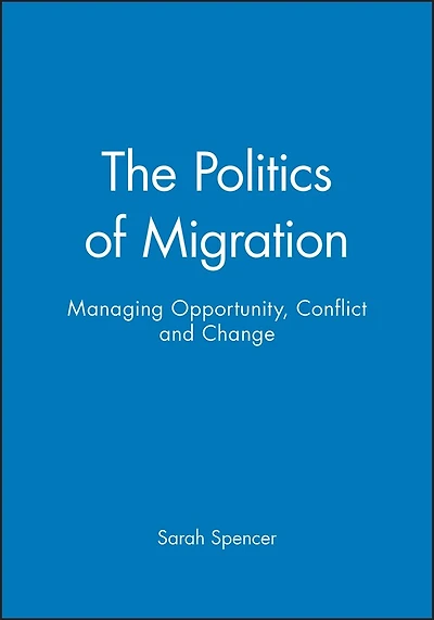 The Politics of Migration: Managing Opportunity, Conflict and Change