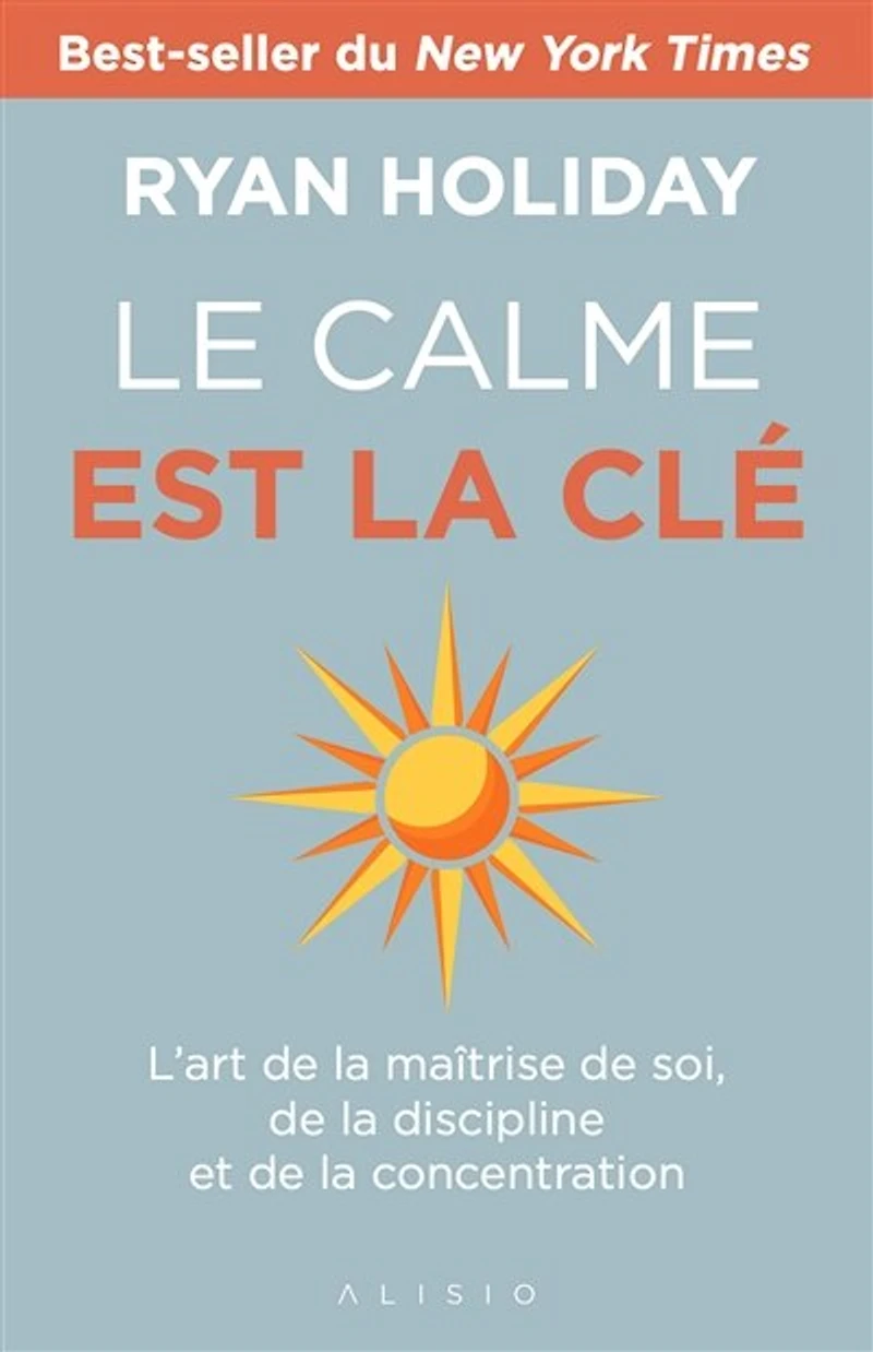Le calme est la clé: l'art de maîtrise soi, discipline et concentration