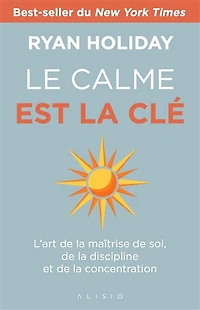 Le calme est la clé: l'art de maîtrise soi, discipline et concentration