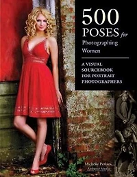 500 Poses For Photographing Women: A Visual Sourcebook Portrait Photographers