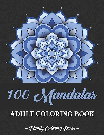 100 Mandalas Coloring Book For Adults: Beautiful Mandala Colouring Book For Adult Stress Relief Management, Relaxation, Meditation For Who Loves Mandala Designs
