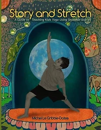 Story and Stretch: A Guide to Teaching Kids Yoga Using Seasonal Stories