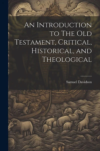 An Introduction to The Old Testament, Critical, Historical, and Theological