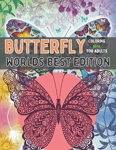 Butterfly coloring book for adults worlds best edition: An Adult Coloring Book Featuring Adorable Butterflies with Beautiful Floral Patterns For Relieving Stress & Relaxation;100 Beautiful Butterfly Adult Coloring Book( New and Expanded Edition