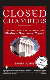Closed Chambers: The Rise, Fall, And Future Of The Modern Supreme Court