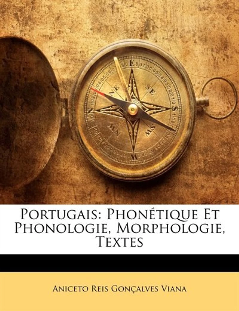 Portugais: Phonétique Et Phonologie, Morphologie, Textes...