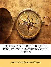 Portugais: Phonétique Et Phonologie, Morphologie, Textes...