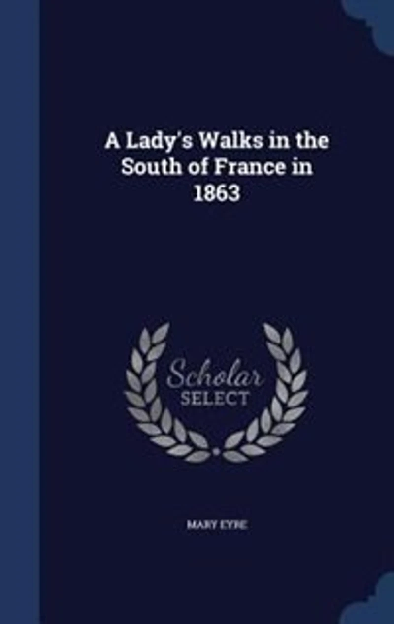 A Lady's Walks the South of France 1863 (Classic Reprint)